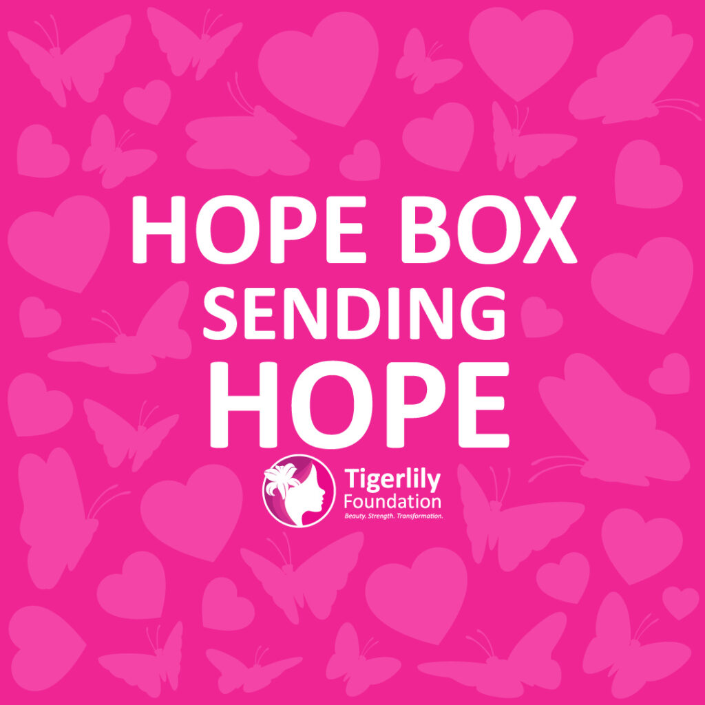 Hope Box Program Tigerlily Foundation Our Hope Box helps you to
